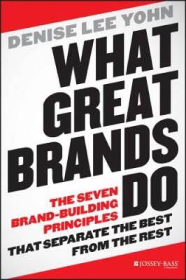 What Great Brands Do: The Seven Brand-Building Principles that Separ - VERY GOOD