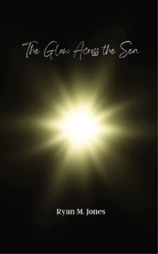 Ryan M Jones The Glow Across the Sea (Paperback) - Picture 1 of 1