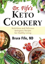 Dr Fife's Keto Cookery: Nutritious and D..., Bruce Fife