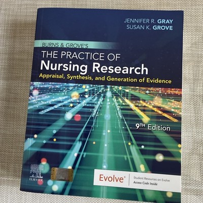 Burns and Grove's The Practice of Nursing Research: Appraisal, Synthesis, - GOOD