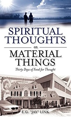 Spiritual Thoughts on Material Things, Link, E G Jay