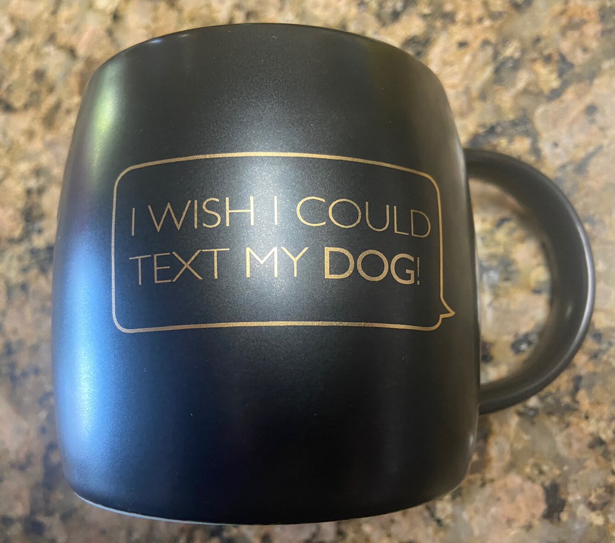 Nice High End World Market I Wish I Could Text My Dog Black Gold