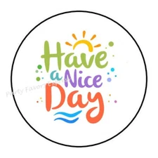 30 HAVE A NICE DAY ENVELOPE SEALS LABELS STICKERS PARTY FAVORS 1.5" ROUND