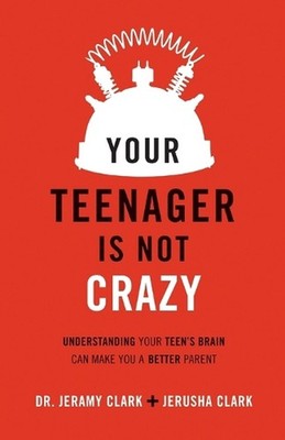 Your Teenager Is Not Crazy Understanding Your Teen`s Brain Can Make You a Better