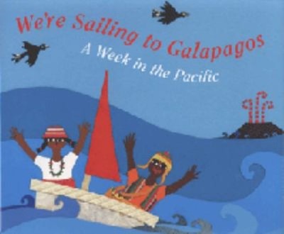 We're Sailing to Galapagos : A Week in the Pacific Laurie Krebs