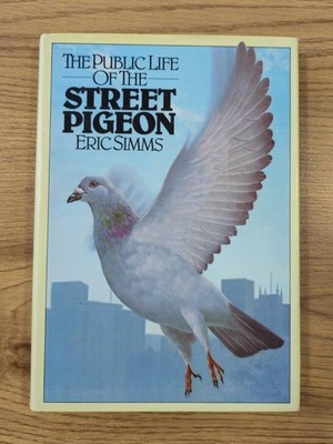 1979 The Public Life of the Street Pigeon by ERIC SIMMS 1st ed., Vintage Book 