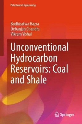 Unconventional Hydrocarbon Reservoirs: Coal and Shale by Bodhisatwa Hazra Hardco