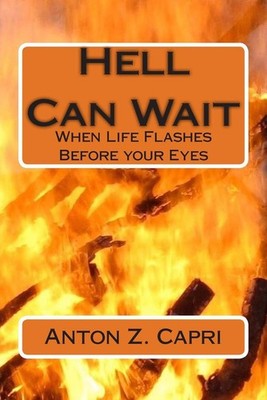 Hell Can Wait: When Life Flashes Before your Eyes by Anton Z. Capri (English) Pa