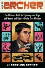 How to Archer: The Ultimate Guide to Espionage and Style and Women and Al - GOOD