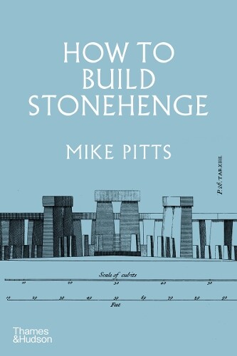 Mike Pitts How to Build Stonehenge (Copertina rigida)
