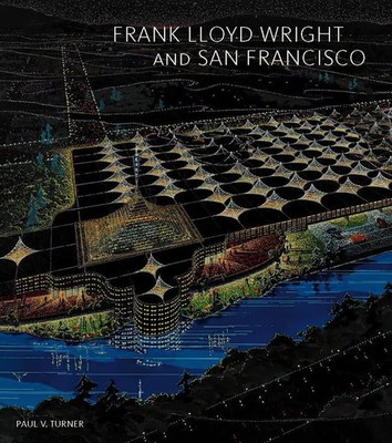 Frank Lloyd Wright and San Francisco Paul V. Turner