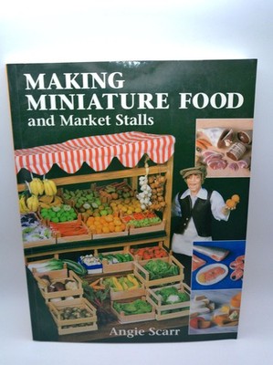 Making Miniature Food and Market Stalls Angie Scarr Paperback Crafts Hobby Book