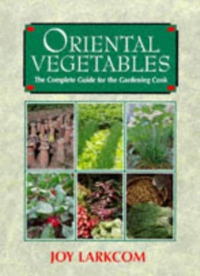Oriental Vegetables: The Complete Guide for the Gardening Cook-J