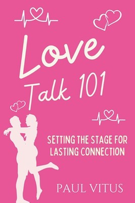Love Talk 101: Die Bühne bereiten für dauerhafte Verbindung von Paul Vitus Taschenbuch 