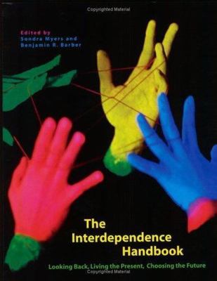 Interdependence Handbook : Looking Back, Living the Present, Choosing the...