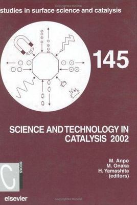 Science and Technology in Catalysis 2002 : Proceedings of the Fourth Tokyo Co...