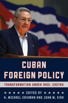 Cuban Foreign Policy: Transformation under Ra?l Castro by H. Michael Erisman (En
