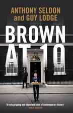 Brown at 10 by Anthony Seldon and Guy Lodge Hardback Book The Cheap Fast Free
