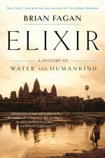 Elixir: A History of Water and Humankind by Brian Fagan