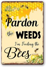 Bee Sign Pardon The Weeds I'm Feeding The Bees Signs Bee Signs Metal Save The Be
