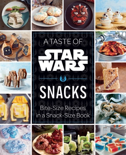 A Taste of Star Wars: Snacks by Insight Editions (Hardback Book)