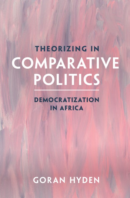 Theorizing in Comparative Politics Democratization in Africa Hyden Hardback