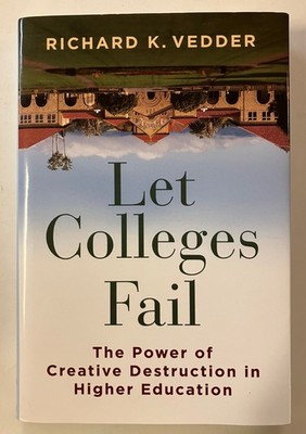 Let Colleges Fail: Creative Destruction in Higher Education by Vedder Hardcover