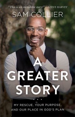 A Greater Story: My Rescue, Your Purpose, and Our Place in God's Plan .. NEW