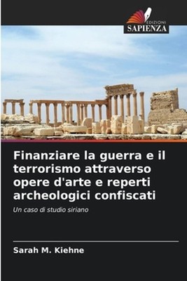 Finanziare la guerra e il terrorismo attraverso opere d'arte e reperti archeolog
