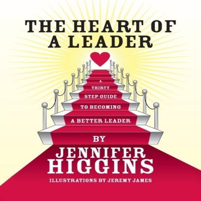 The Heart of a Leader A Thirty Step Guide to Becoming a Better Le