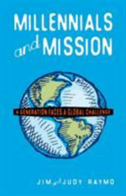Millennials and Mission: A Generation Faces a Global Challenge, Raymo, James,Ray
