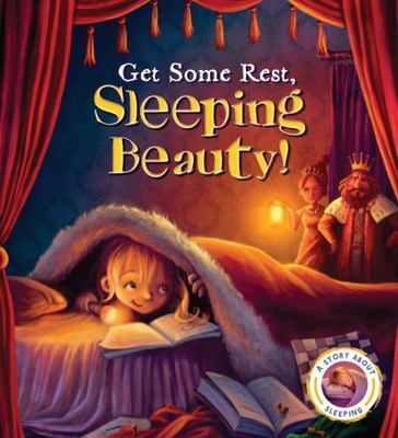 Fairytales Gone Wrong: Get Some Rest, Sleeping Beauty!: A Story about Sleeping
