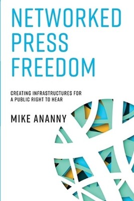 Networked Press Freedom: Creating Infrastructures for a Public Right to Hear by