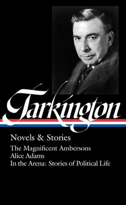 Booth Tarkington: Novels & Stories (LOA #319): The Magnificent Ambersons / Al...