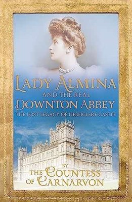 Lady Almina and the Real - Paperback, by Countess of Carnarvon - Acceptable n