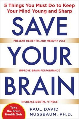 Save Your Brain: the 5 Things You Must Do to Keep Your Mind Young