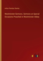 Westminster Sermons. Sermons On Special Occasions Preached In Westminster Abbey