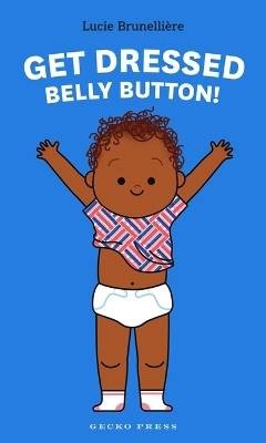 Get Dressed, Belly Button!, Lucie Brunelliere,