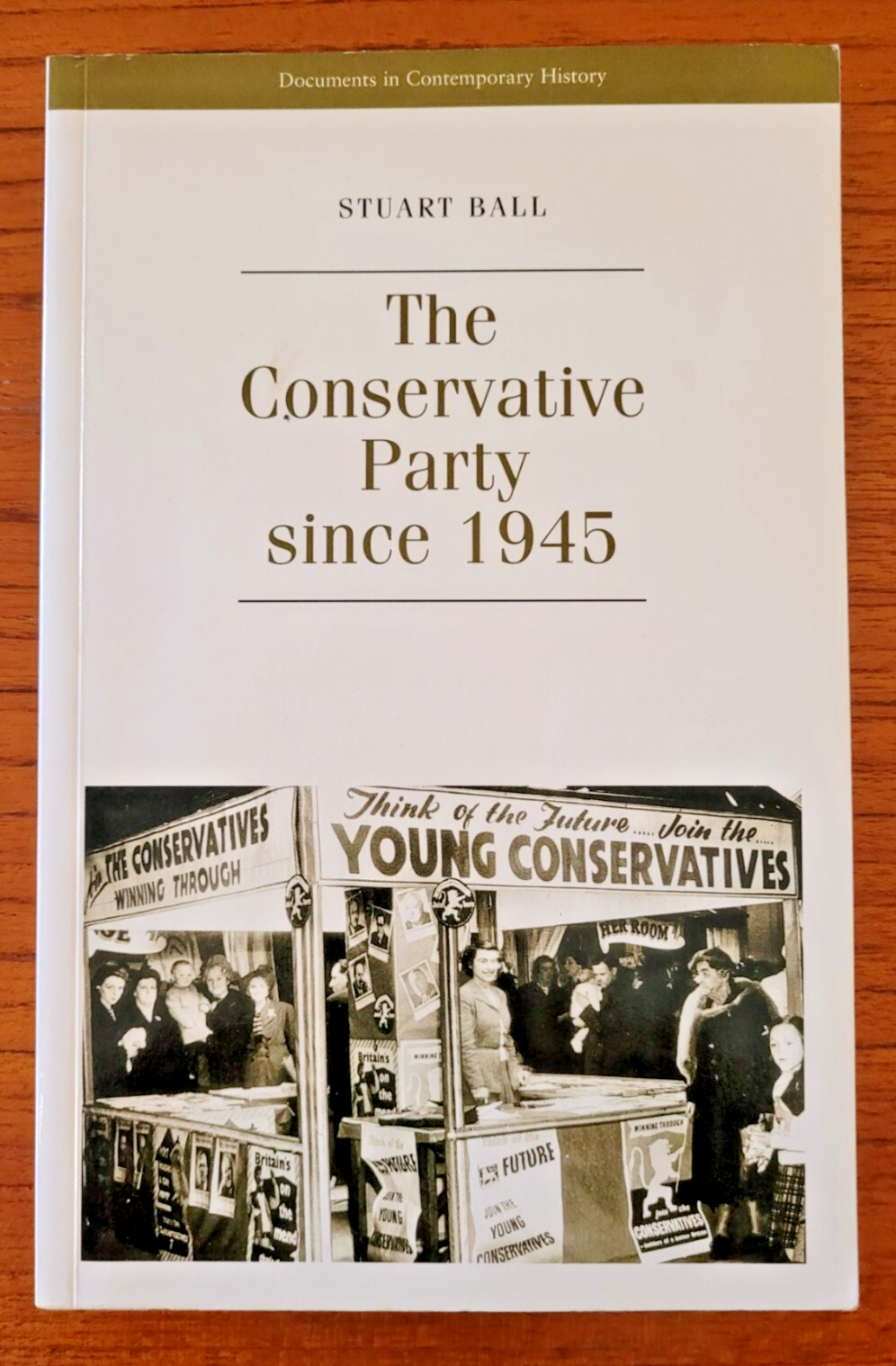 The Conservative Party since 1945 (Documents in Contemporary History) by S. Ball