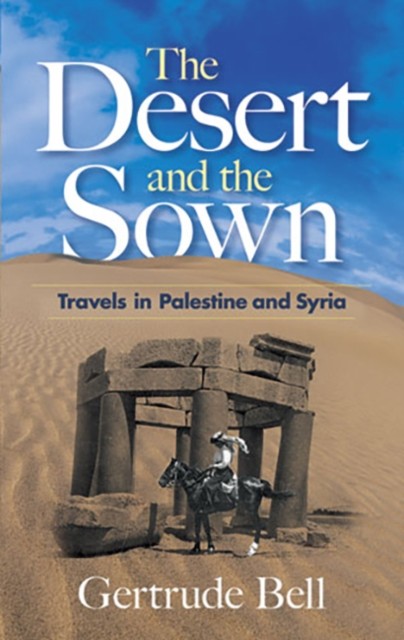 The Desert and the Sown by Gertrude Bell (Paperback Book)