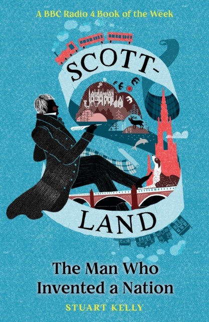 Scott-land The Man Who Invented a Nation by Stuart Kelly (Paperback Book)