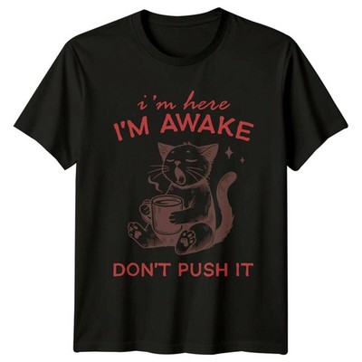 T-Shirt I'm Here I'm Awake Don't Push It Lustig Katze Zitat Grafik