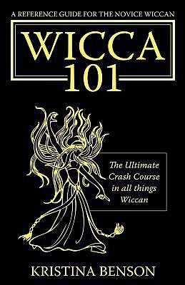 Wicca 101: A New Reference for the Beginner Wiccan: Wicca, Witchcraft, and Paganism: A Solitary ...