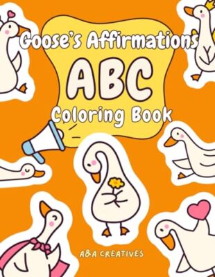 Creatives - Goose's Affirmation ABC Coloring Book for Ages 4-8  Fun an - X555z