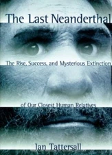 The Last Neanderthal: The Rise, Success, and Mysterious Extinction of Our...