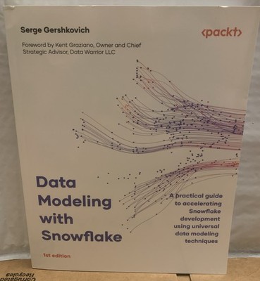 Data Modeling with Snowflake : A Practical Guide for Accelerating Snowflake...