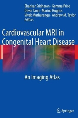 Cardiovascular MRI in Congenital Heart Disease: An Imaging Atlas by Shankar Srid