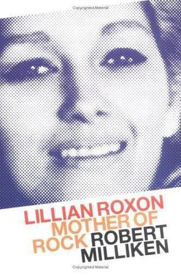 Lillian Roxon: Mother Of Rock by Robert Milliken