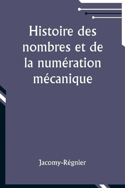 Histoire Des Nombres Et De La NuméRation MéCanique | Jacomy-RéGnier | Buch-image