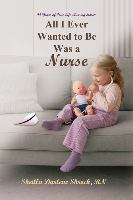 All I Ever Wanted To Be Was A Nurse